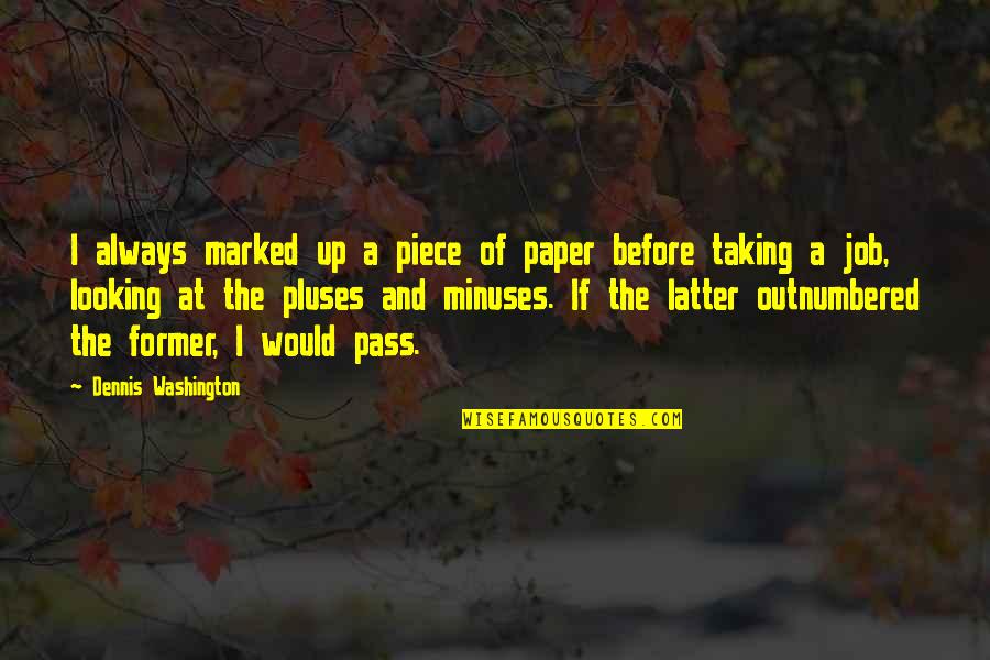 Latter Quotes By Dennis Washington: I always marked up a piece of paper