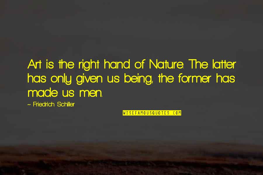 Latter Quotes By Friedrich Schiller: Art is the right hand of Nature. The