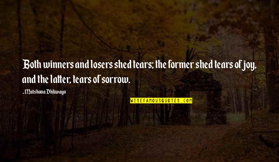 Latter Quotes By Matshona Dhliwayo: Both winners and losers shed tears; the former