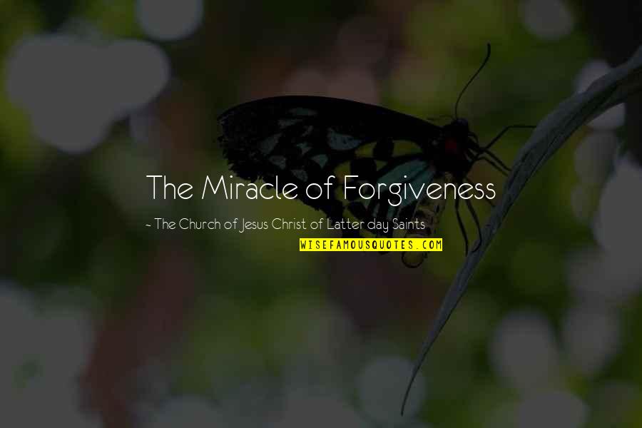 Latter Quotes By The Church Of Jesus Christ Of Latter-day Saints: The Miracle of Forgiveness