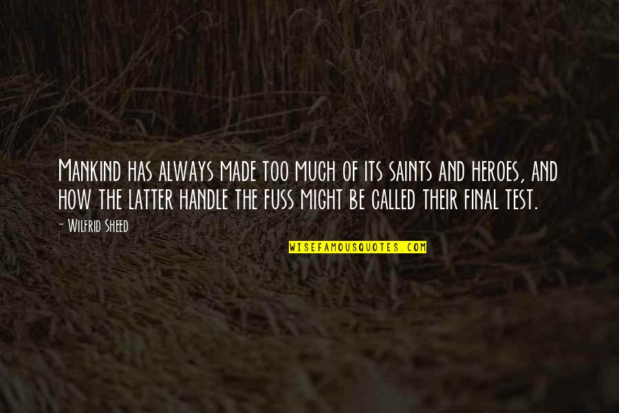 Latter Quotes By Wilfrid Sheed: Mankind has always made too much of its Latter Quotes By Wilfrid Sheed: Mankind has always made too much of its