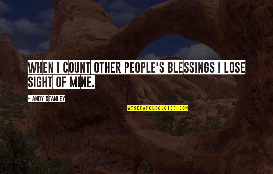 Latterly Quotes By Andy Stanley: When I count other people's blessings I lose