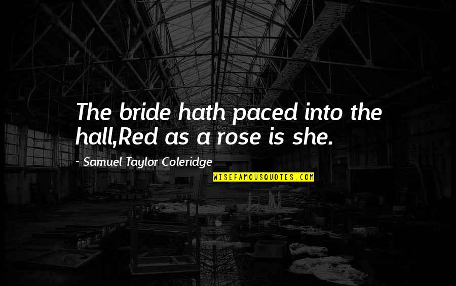 Lattes And Sundaes Quotes By Samuel Taylor Coleridge: The bride hath paced into the hall,Red as