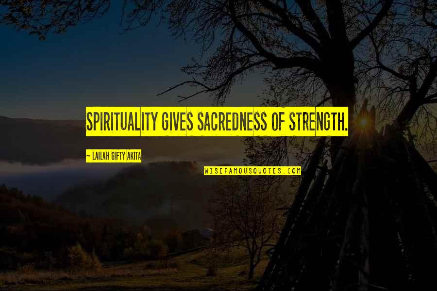 Lattes From Starbucks Quotes By Lailah Gifty Akita: Spirituality gives sacredness of strength.