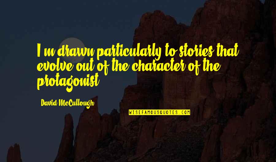 Lattes Quotes By David McCullough: I'm drawn particularly to stories that evolve out
