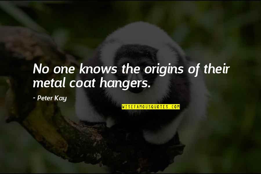 Lattices Chemistry Quotes By Peter Kay: No one knows the origins of their metal