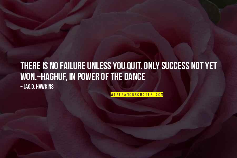 Lattisaw Evans Quotes By Jaq D. Hawkins: There is no failure unless you quit. Only Lattisaw Evans Quotes By Jaq D. Hawkins: There is no failure unless you quit. Only