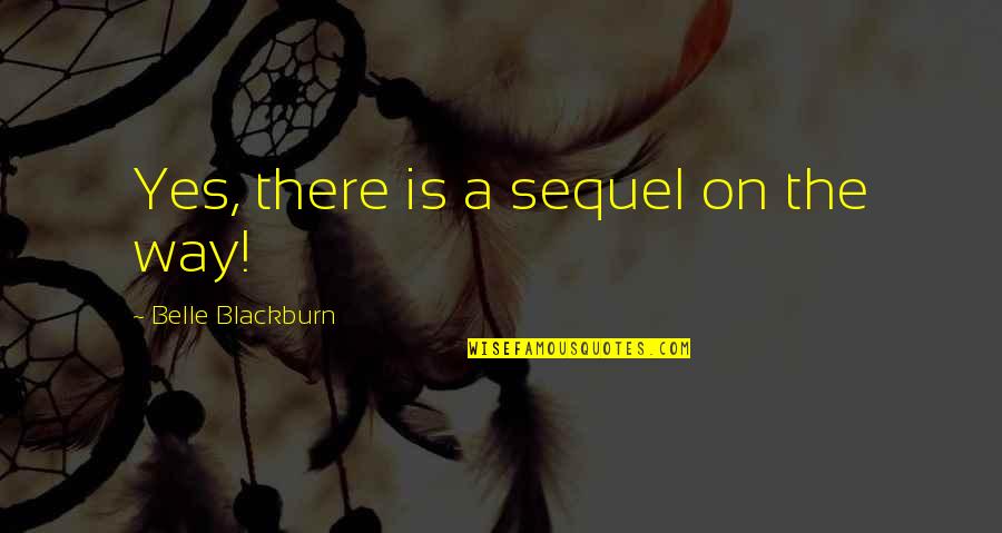 Lattmann Tam S Quotes By Belle Blackburn: Yes, there is a sequel on the way! Lattmann Tam S Quotes By Belle Blackburn: Yes, there is a sequel on the way!
