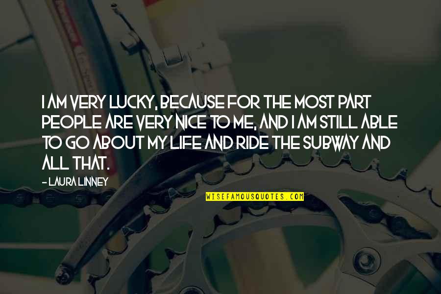 Lattmann Tam S Quotes By Laura Linney: I am very lucky, because for the most Lattmann Tam S Quotes By Laura Linney: I am very lucky, because for the most