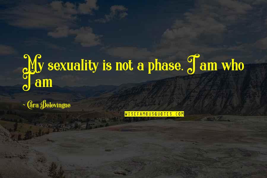 Lattonedil Quotes By Cara Delevingne: My sexuality is not a phase. I am Lattonedil Quotes By Cara Delevingne: My sexuality is not a phase. I am