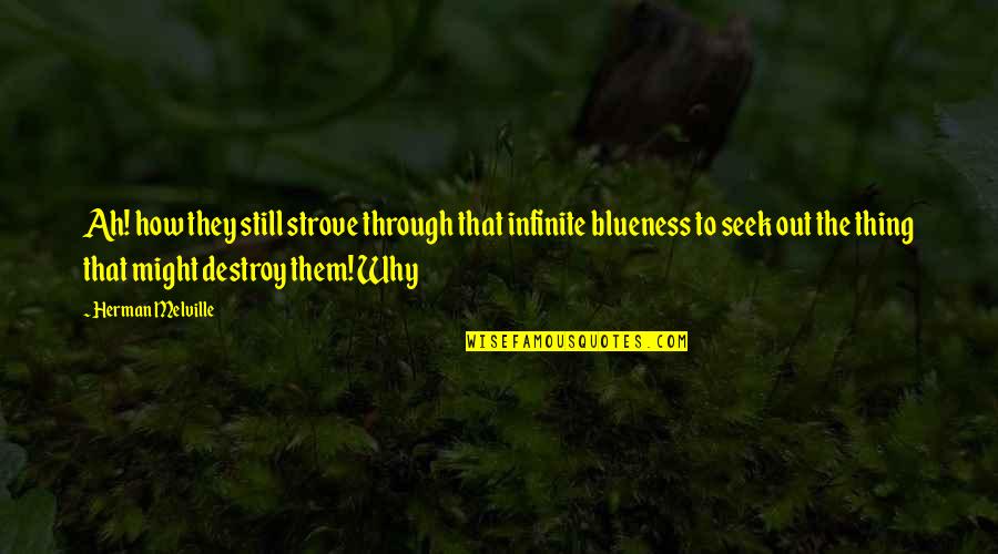 Lattonedil Quotes By Herman Melville: Ah! how they still strove through that infinite Lattonedil Quotes By Herman Melville: Ah! how they still strove through that infinite