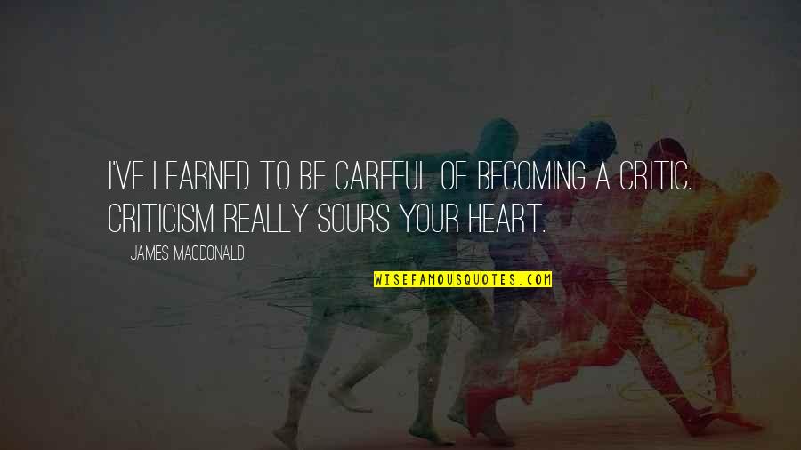 Lattouf Korban Quotes By James MacDonald: I've learned to be careful of becoming a Lattouf Korban Quotes By James MacDonald: I've learned to be careful of becoming a