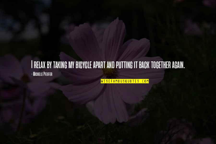 Lattuga Riccia Quotes By Michelle Pfeiffer: I relax by taking my bicycle apart and Lattuga Riccia Quotes By Michelle Pfeiffer: I relax by taking my bicycle apart and