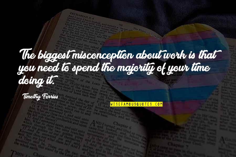Latuit Quotes By Timothy Ferriss: The biggest misconception about work is that you