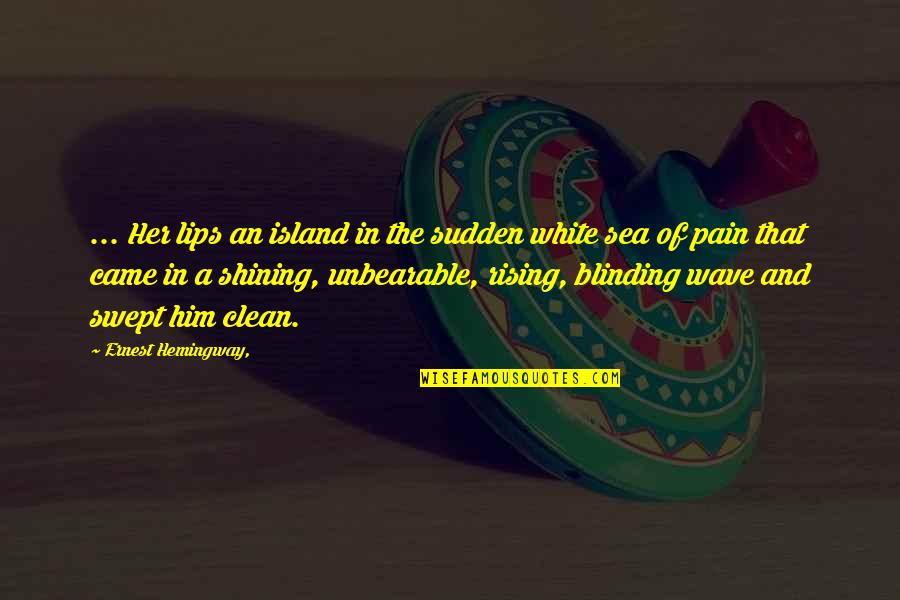 Latvala Country Quotes By Ernest Hemingway,: ... Her lips an island in the sudden