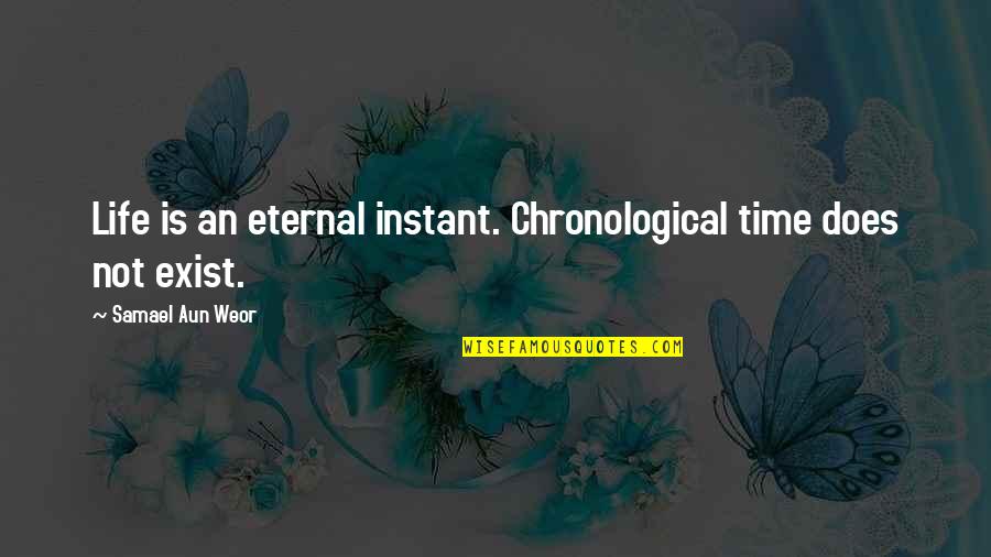 Latvala Country Quotes By Samael Aun Weor: Life is an eternal instant. Chronological time does