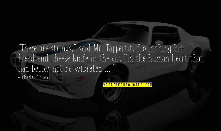 Latviski Ornamenti Quotes By Charles Dickens: "There are strings," said Mr. Tappertit, flourishing his Latviski Ornamenti Quotes By Charles Dickens: "There are strings," said Mr. Tappertit, flourishing his