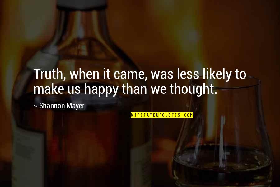 Laubali Tdk Quotes By Shannon Mayer: Truth, when it came, was less likely to
