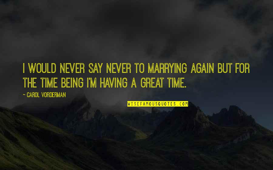 L'auberge Espagnole French Quotes By Carol Vorderman: I would never say never to marrying again