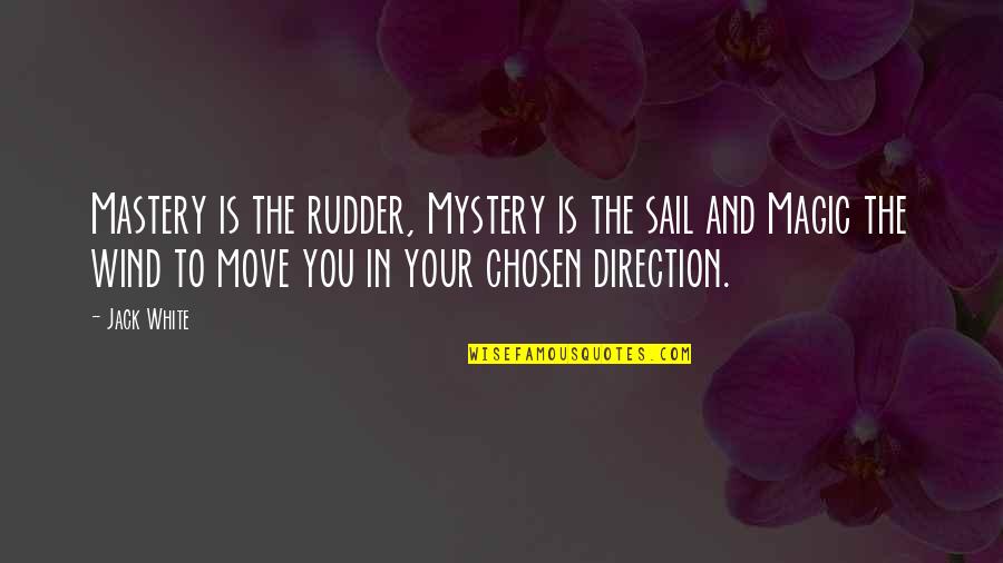 Laubscher Pools Quotes By Jack White: Mastery is the rudder, Mystery is the sail Laubscher Pools Quotes By Jack White: Mastery is the rudder, Mystery is the sail