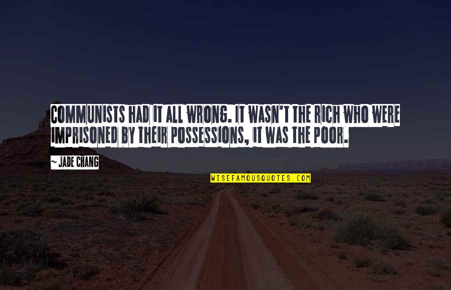 Laubscher V Quotes By Jade Chang: Communists had it all wrong. It wasn't the Laubscher V Quotes By Jade Chang: Communists had it all wrong. It wasn't the
