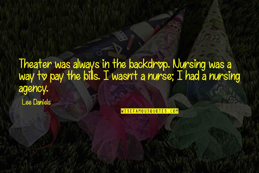 Lauchlin Mcdonald Quotes By Lee Daniels: Theater was always in the backdrop. Nursing was Lauchlin Mcdonald Quotes By Lee Daniels: Theater was always in the backdrop. Nursing was