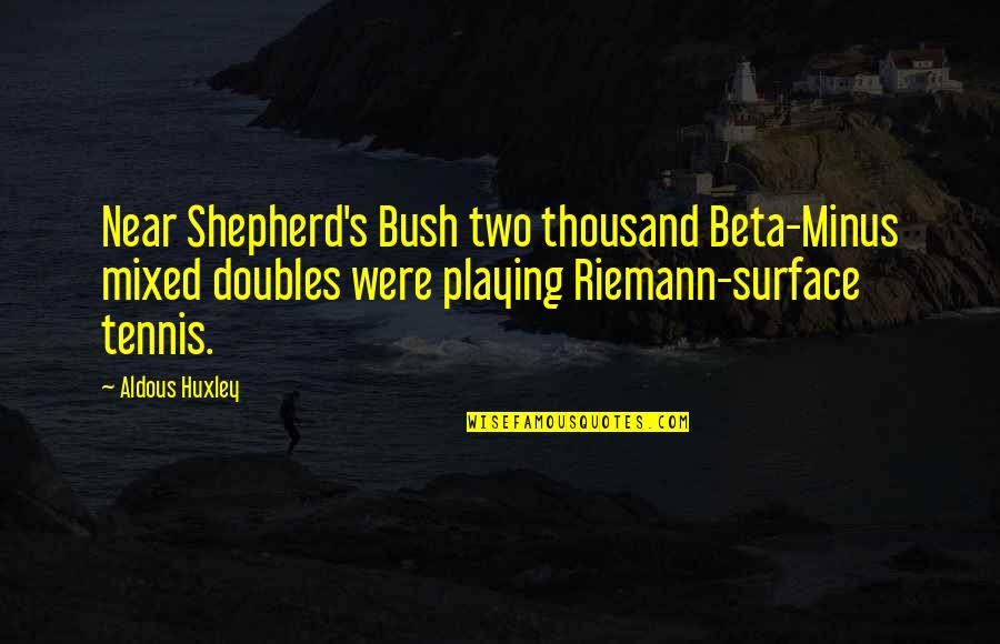 Lauchulu Quotes By Aldous Huxley: Near Shepherd's Bush two thousand Beta-Minus mixed doubles Lauchulu Quotes By Aldous Huxley: Near Shepherd's Bush two thousand Beta-Minus mixed doubles