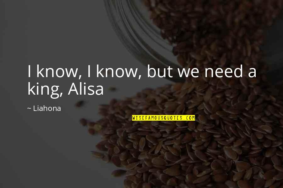Lauchulu Quotes By Liahona: I know, I know, but we need a