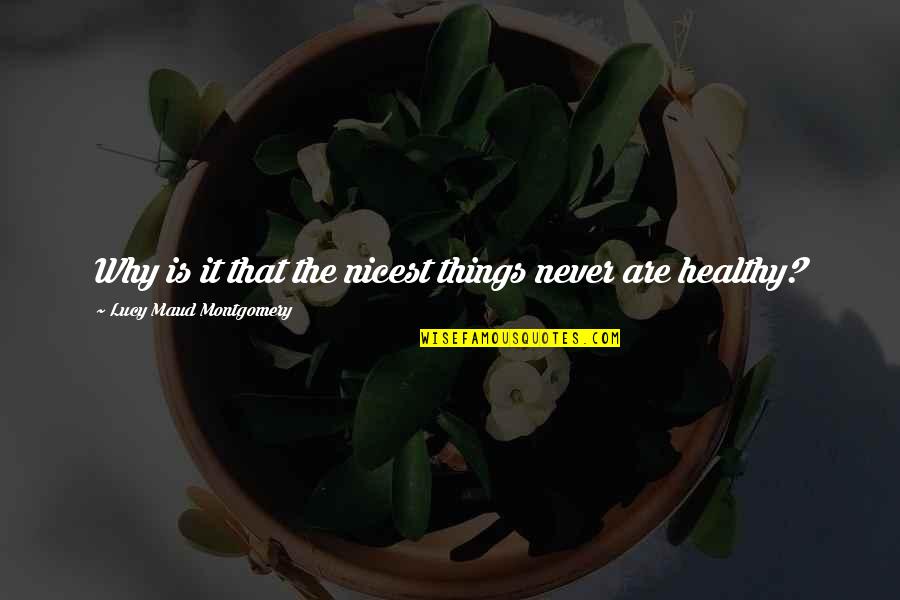 Lauchulu Quotes By Lucy Maud Montgomery: Why is it that the nicest things never Lauchulu Quotes By Lucy Maud Montgomery: Why is it that the nicest things never