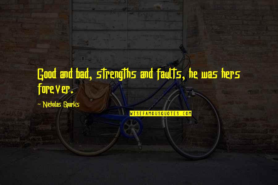 Lauchulu Quotes By Nicholas Sparks: Good and bad, strengths and faults, he was Lauchulu Quotes By Nicholas Sparks: Good and bad, strengths and faults, he was