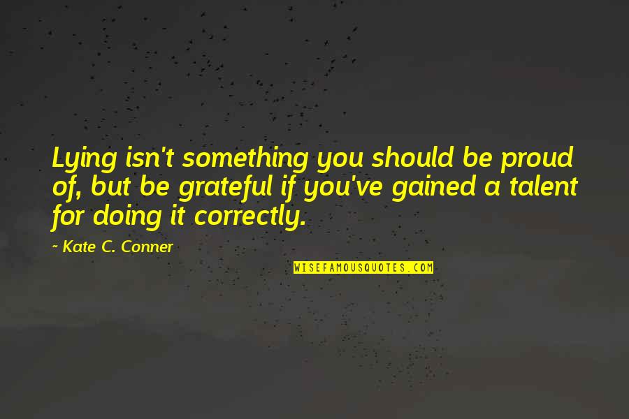 Laucirica Design Quotes By Kate C. Conner: Lying isn't something you should be proud of,
