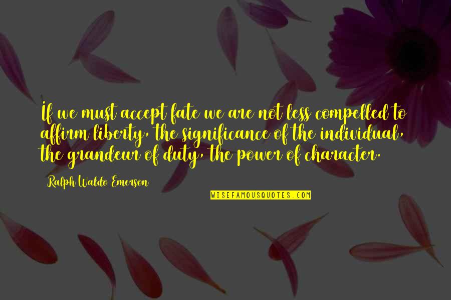 Laucirica Design Quotes By Ralph Waldo Emerson: If we must accept fate we are not
