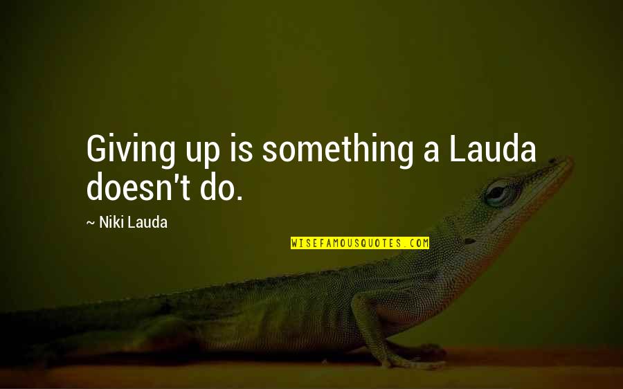 Lauda Quotes By Niki Lauda: Giving up is something a Lauda doesn't do.