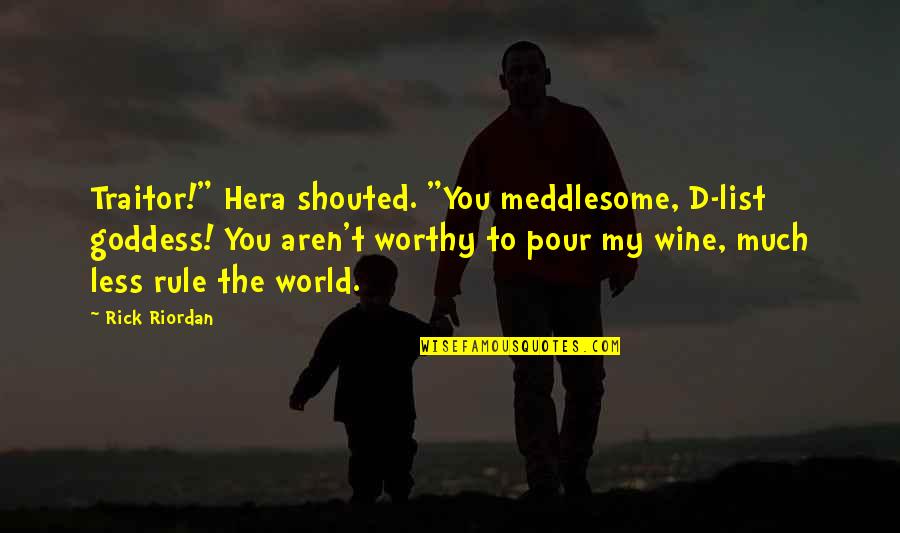 Laudably Quotes By Rick Riordan: Traitor!" Hera shouted. "You meddlesome, D-list goddess! You