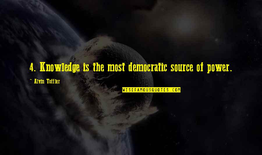 Laudace Quotes By Alvin Toffler: 4. Knowledge is the most democratic source of Laudace Quotes By Alvin Toffler: 4. Knowledge is the most democratic source of