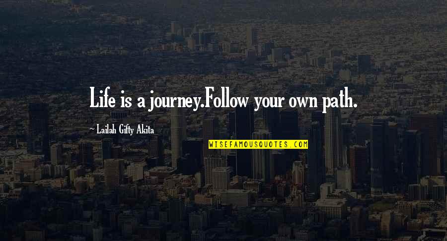 Laudamus Quotes By Lailah Gifty Akita: Life is a journey.Follow your own path.