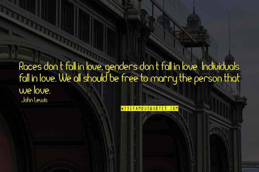 Laudare Benedicere Quotes By John Lewis: Races don't fall in love, genders don't fall Laudare Benedicere Quotes By John Lewis: Races don't fall in love, genders don't fall