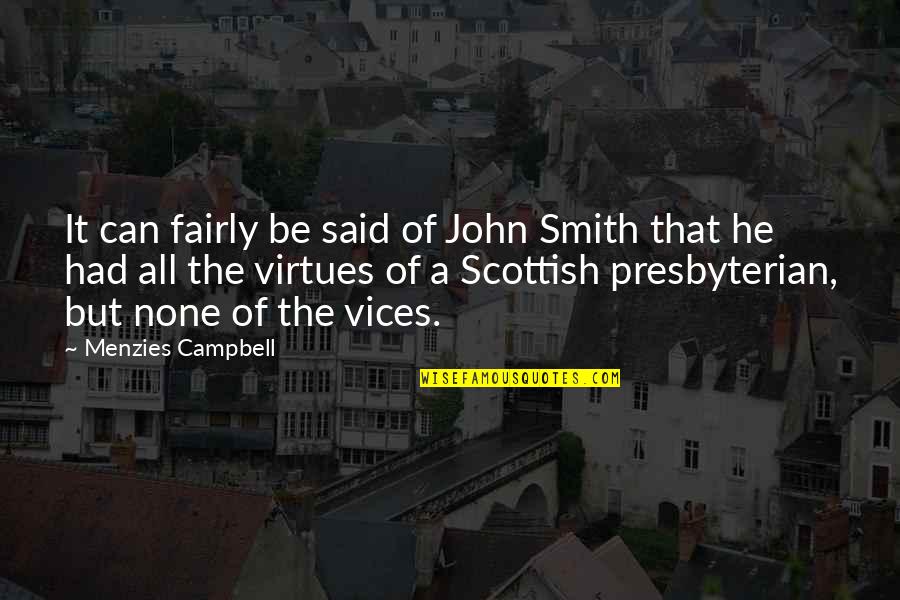 Laudation Define Quotes By Menzies Campbell: It can fairly be said of John Smith