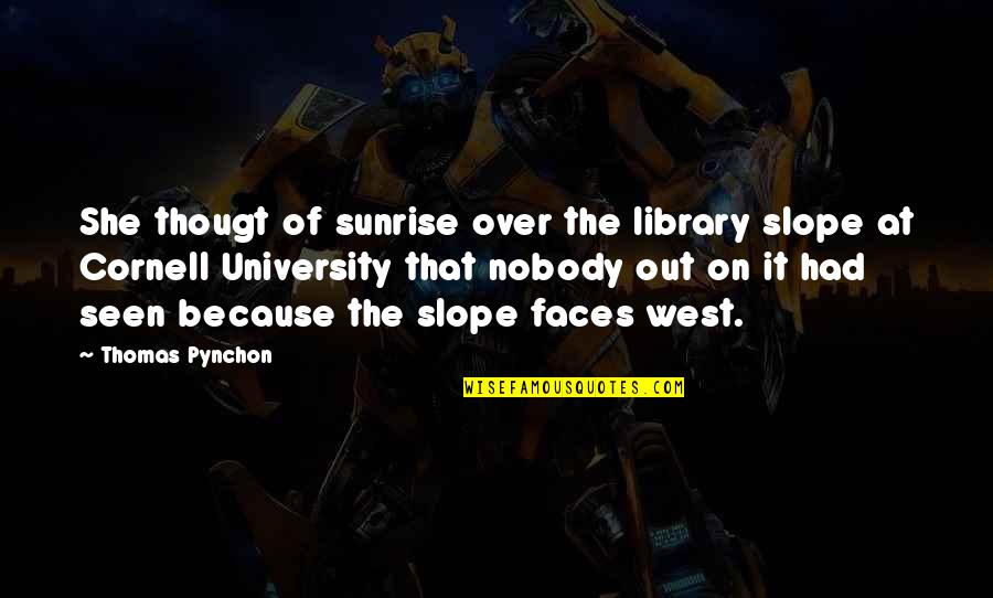 Laudation Define Quotes By Thomas Pynchon: She thougt of sunrise over the library slope