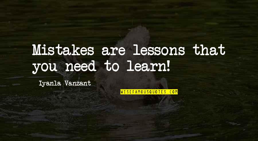 Laudation Quotes By Iyanla Vanzant: Mistakes are lessons that you need to learn!