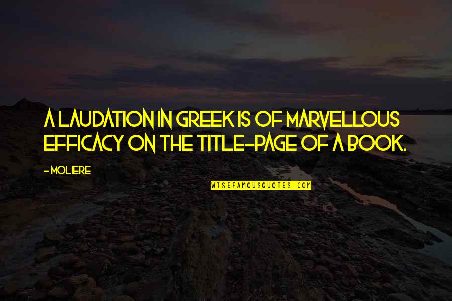 Laudation Quotes By Moliere: A laudation in Greek is of marvellous efficacy