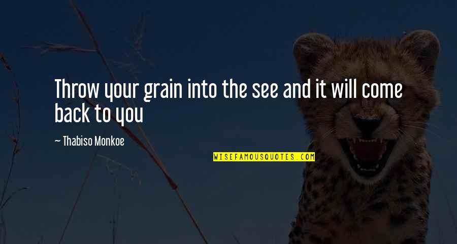 Laudations Quotes By Thabiso Monkoe: Throw your grain into the see and it Laudations Quotes By Thabiso Monkoe: Throw your grain into the see and it