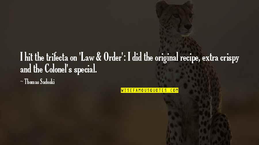 Laudations Quotes By Thomas Sadoski: I hit the trifecta on 'Law & Order': Laudations Quotes By Thomas Sadoski: I hit the trifecta on 'Law & Order':