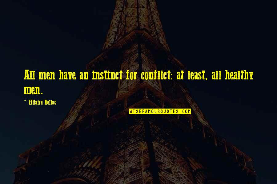 Laudato Si Best Quotes By Hilaire Belloc: All men have an instinct for conflict: at