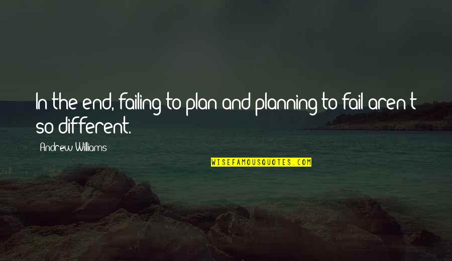Laudatory 7 Quotes By Andrew Williams: In the end, failing to plan and planning Laudatory 7 Quotes By Andrew Williams: In the end, failing to plan and planning