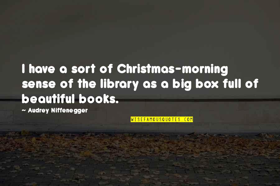 Laude Quotes By Audrey Niffenegger: I have a sort of Christmas-morning sense of