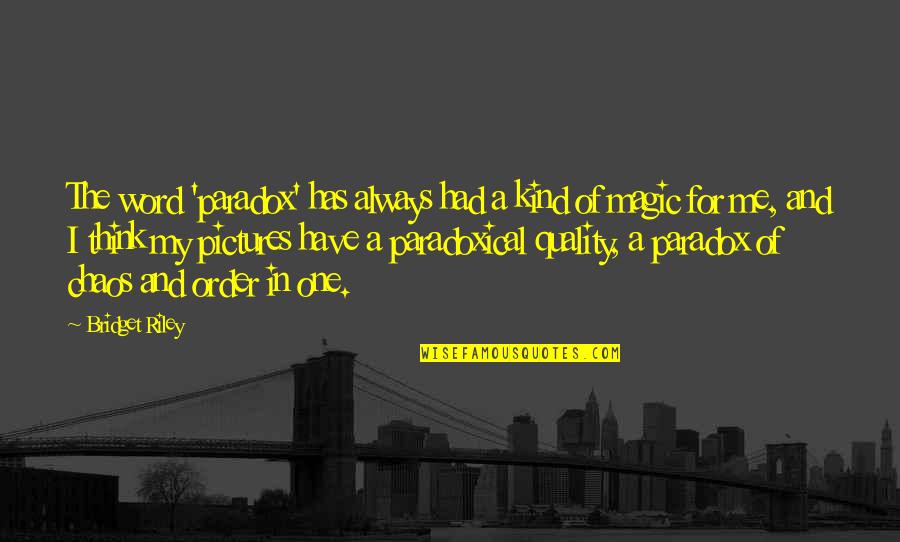 Lauderback Construction Quotes By Bridget Riley: The word 'paradox' has always had a kind Lauderback Construction Quotes By Bridget Riley: The word 'paradox' has always had a kind