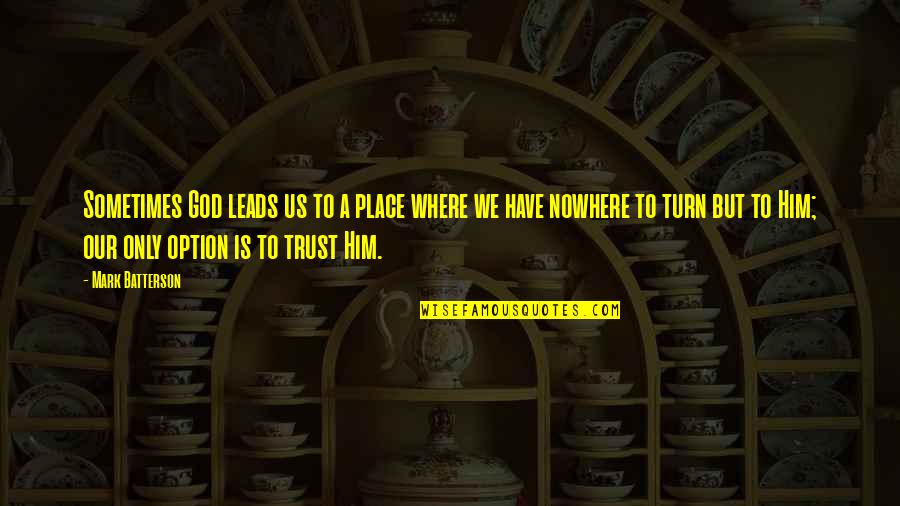 Lauderback Construction Quotes By Mark Batterson: Sometimes God leads us to a place where Lauderback Construction Quotes By Mark Batterson: Sometimes God leads us to a place where