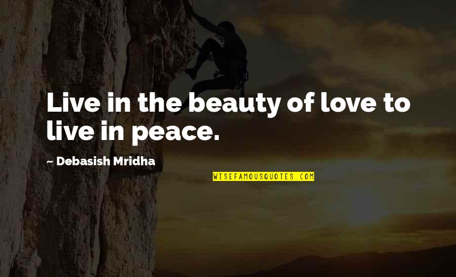 Lauderback Gap Quotes By Debasish Mridha: Live in the beauty of love to live