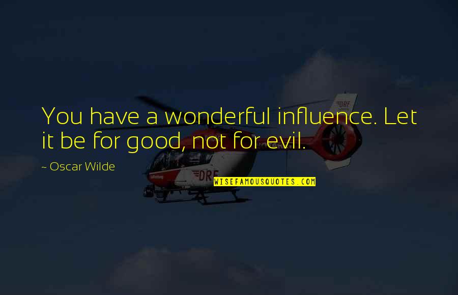 Lauderback Quotes By Oscar Wilde: You have a wonderful influence. Let it be